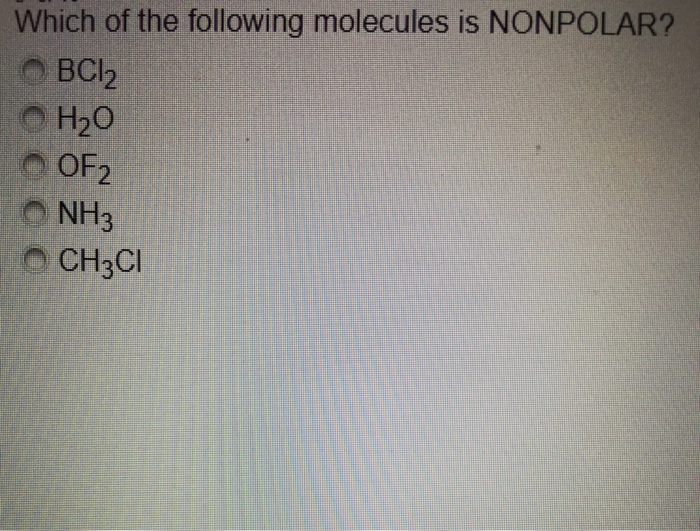 Solved Which Of The Following Molecules Is Nonpolar? О H2O O | Chegg.com