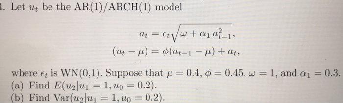 Let Ut Be The Ar 1 Arch 1 Model Where Et Is Wn Chegg Com