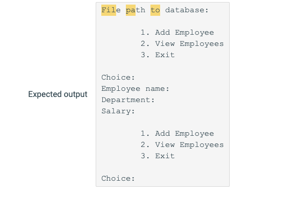 File path to database: 1. Add Employee 2. View Employees 3. Exit Choice: Employee name: Department: Salary: Expected output 1