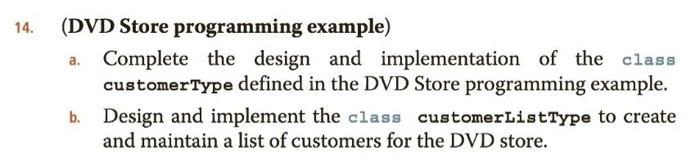 (DVD Store programming example) 14. Complete the design and implementation of the class customerType defined in the DVD Store