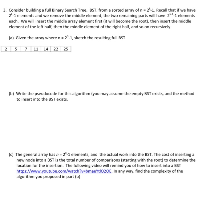 3. Consider building a full Binary Search Tree, BST, from a sorted array of n 2-1. Recall that if we have 2-1 elements and we