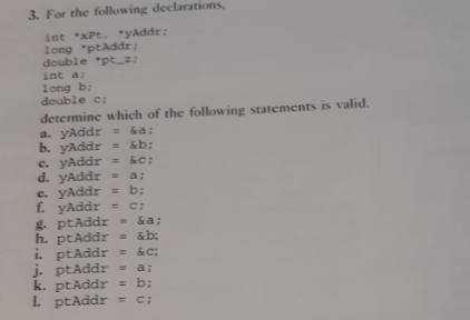 3. For the following declarations int xPt. yAddr: long ptAddr: double pt.z: int a long b: double c determine which of the