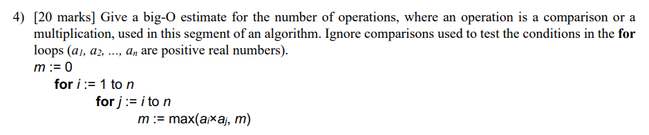 4) [20 marks] Give a big-O estimate for the number of operations, where an operation is a comparison or a multiplication, use