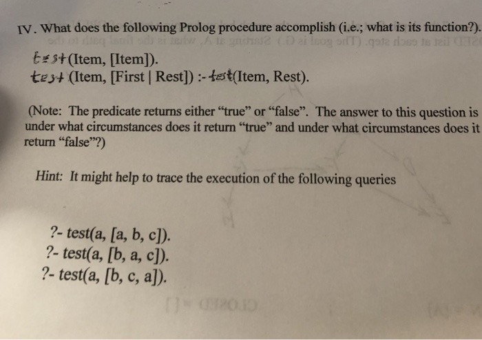 IV. What does the following Prolog procedure accomplish (i.e.; what is its function?). Es+ (Item, [Item]). tes+ (Item, [First