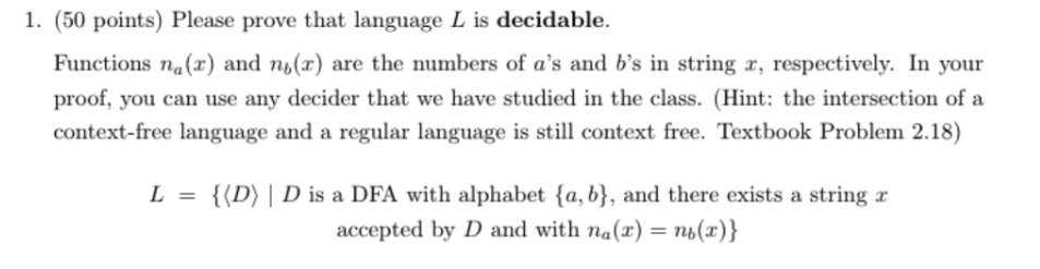 1. (50 points) Please prove that language L is decidable. Functions n (x) and nsx) are the numbers of as and bs in string r