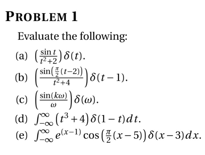 PROBLEM I Evaluate the following: sin t a) (-245 sin(^(t-2) t2+4 (c) (mikan)δ(a) (d) (3+4)51-ndt. sin(kw) (x-1)