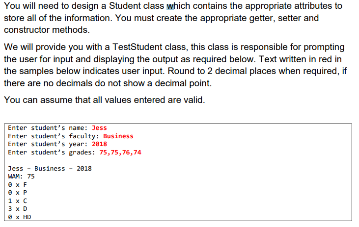 You will need to design a Student class which contains the appropriate attributes to store all of the information. You must c