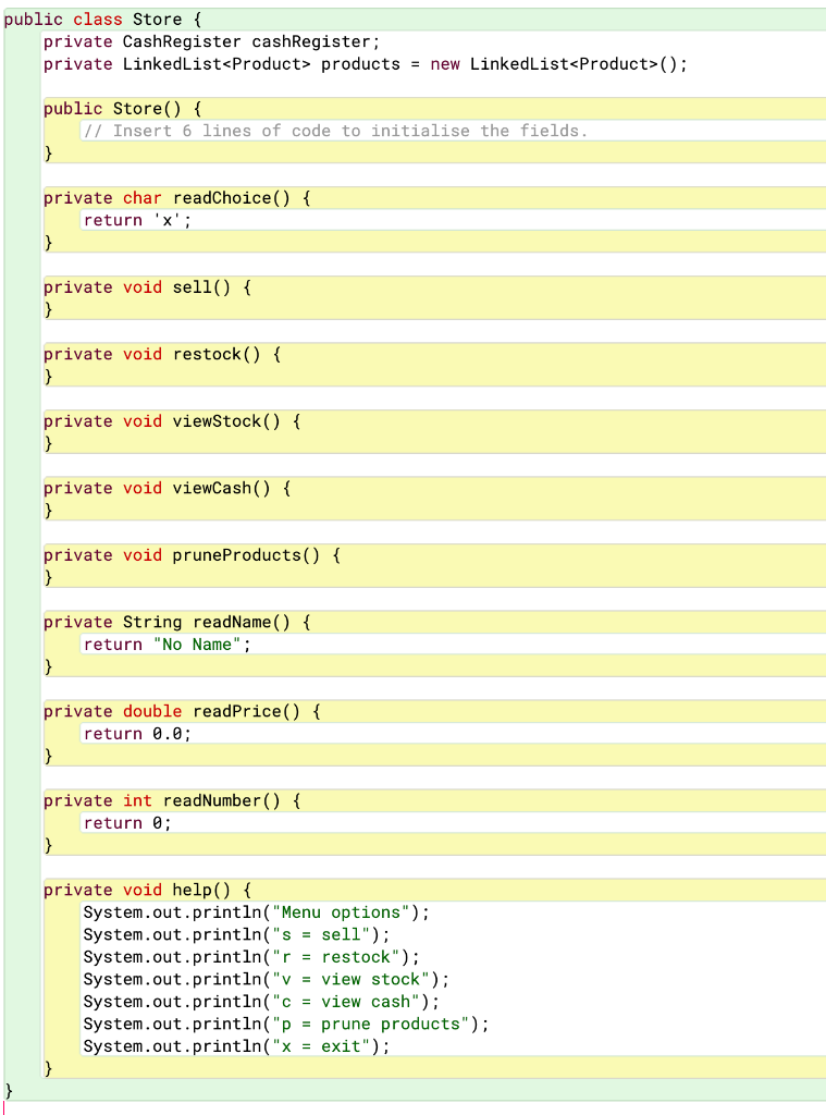 public class Store private CashRegister cashRegister; private LinkedList<Product> products new LinkedList<Product>; public St