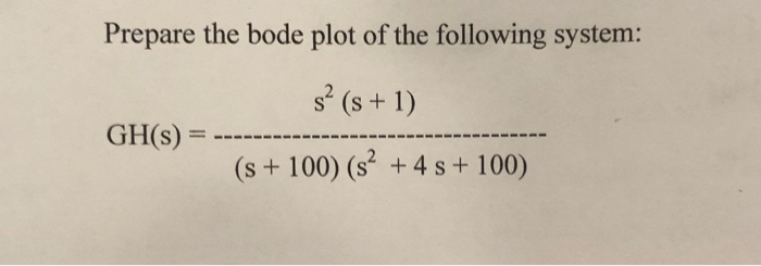 Solved Prepare The Bode Plot Of Following System S2 Prepare The Bode Plot Of Following System S2 S 1 Gh