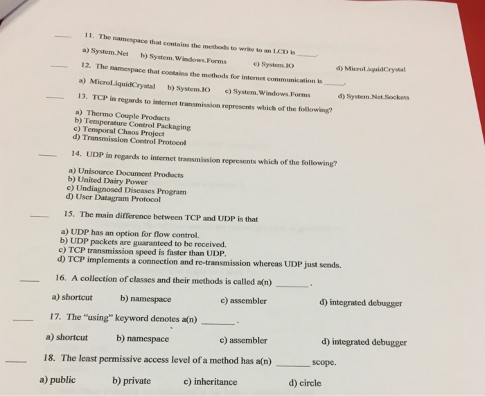 11. The namespace that contains the methods to write to an LCD is a) System.Net b) System. Windows.Forms c) System.10 d) Micr