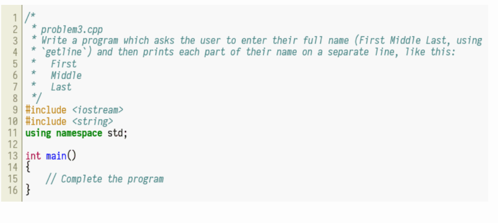 problem3.cpp 3Write a program which asks the user to enter their full name (First Middle Last, using getline) and then prints