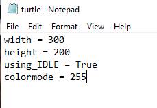 turtle - Notepad File Edit Format View Help width = 300 height200 using IDLE = T colormode-25!5 rue
