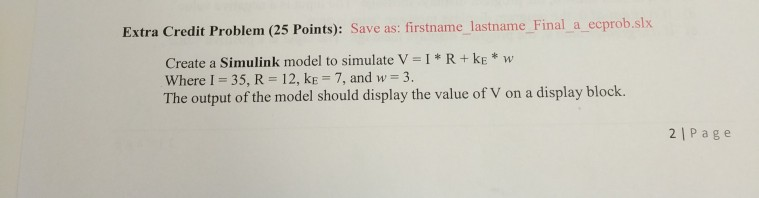 ecprob.slx Extra Credit Problem (25 Points): Save as: firstname lastname Final a Create a Simulink model to simulate V I R+ k
