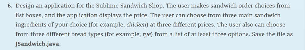 6. Design an application for the Sublime Sandwich Shop. The user makes sandwich order choices from list boxes, and the applic