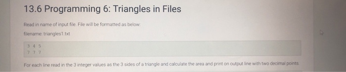 13.6 Programming 6: Triangles in Files Read in name of input file. File will be formatted as below filename: triangles1 txt 3