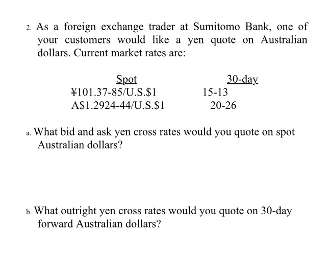 Solved 2 As A Foreign Exchange Trader At Sumitomo Bank O 2 As A Foreign Exchange Trader At Sumitomo Bank One Of Your Customers Would Like