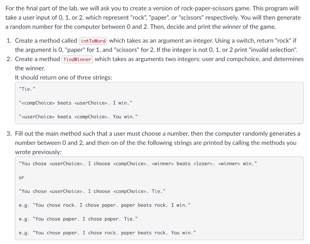 For the final part of the lab, we will ask you to create a version of rock-paper-scissors game. This program will take a user