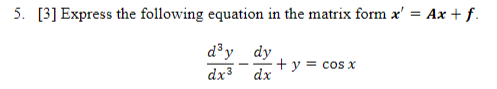 5. 31 Express the following equation in the matrix form Ax f d3y dy dx3 dx