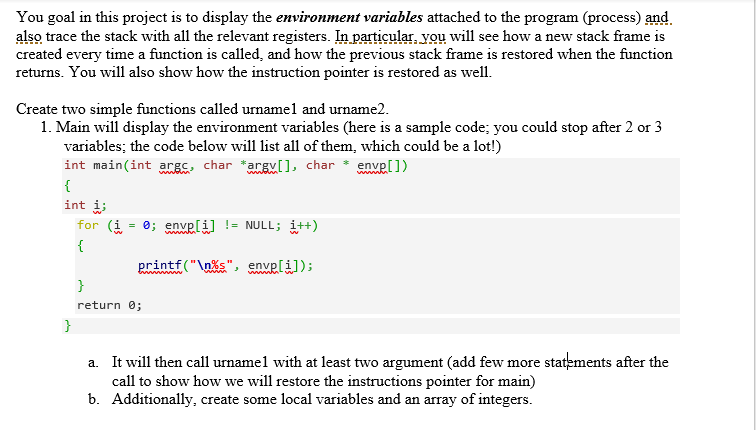 You goal in this project is to display the environnent variables attached to the program (process) and also trace the stack w