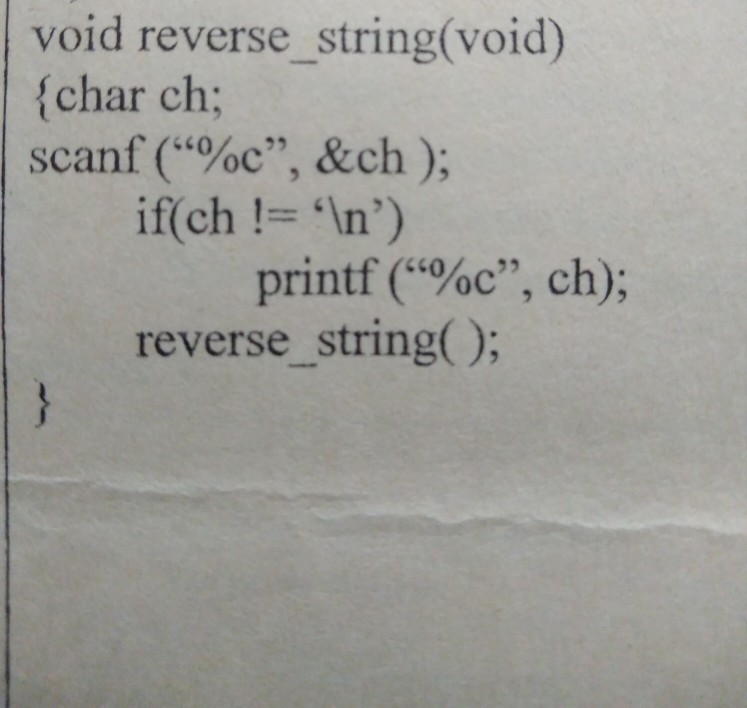 void reverse string(void) char ch; scanf (%c, &ch ); 007 if(ch! In) printf(%c, ch); 07 reverse string);