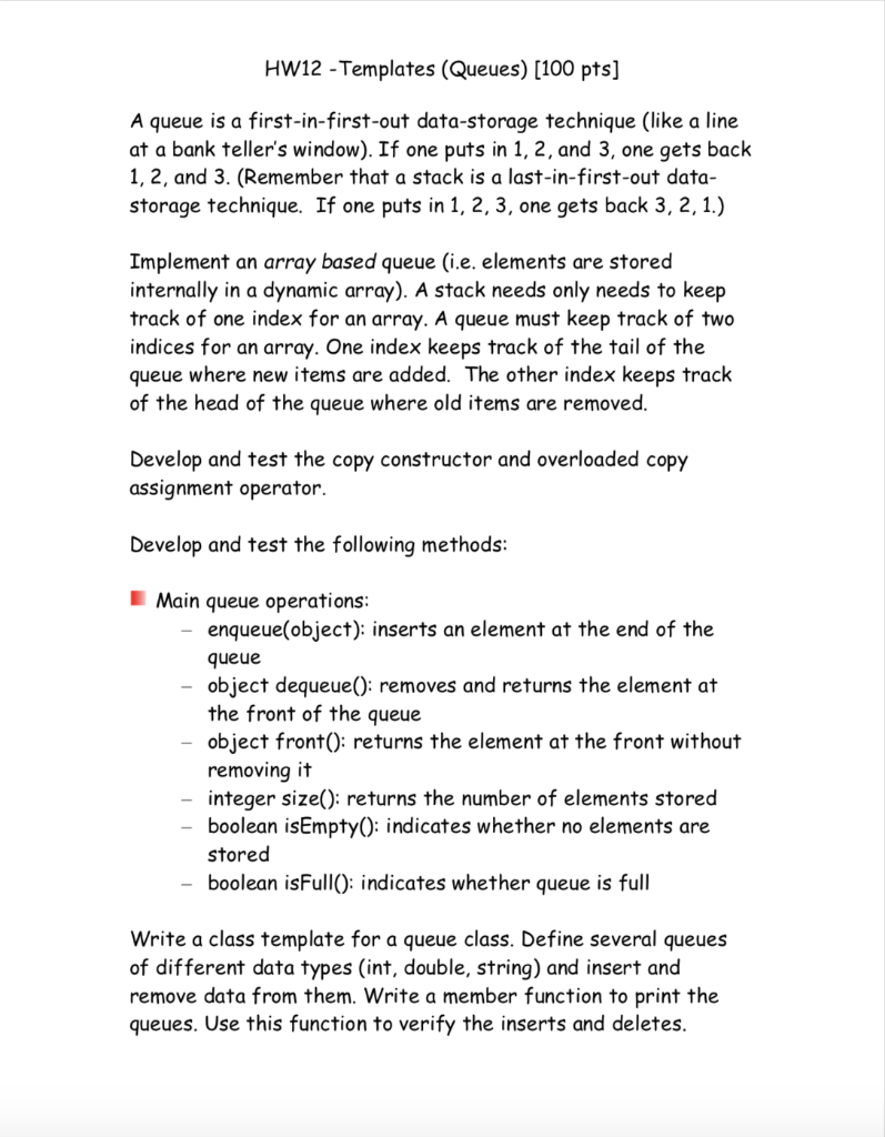 HW12 -templates (queues) [100 pts] a queue is a first-in-first-out data-storage technique (like a line at a bank tellers win