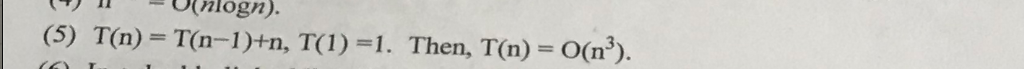 O(inlogn). (5) T(n)-T(n-1)+n, T(1)-1. Then, T(n) = 0(r).