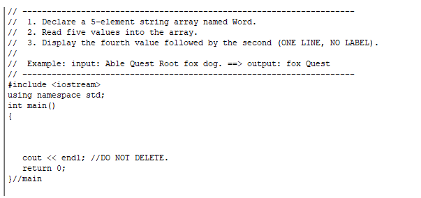 11 1. Declare a 5-element string array named Word. // 2. Read five values into the array 11 3. Display the fourth value follo