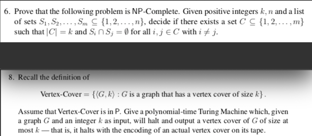 6. Prove that the following problem is NP-Complete. Given positive integers k, n and a list of sets S1, S2,... , Sm 1,2, ., n