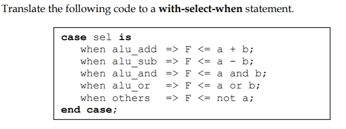 Translate the following code to a with-select-when statement. case sel is when alu add->F <- a+ b; when alu sub F <- a-b when