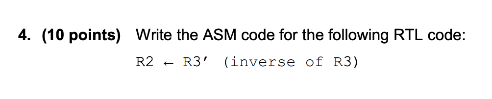 4. (10 points) Write the ASM code for the following RTL code: R2 R3 (inverse of R3) - R3 (inverse of R3)