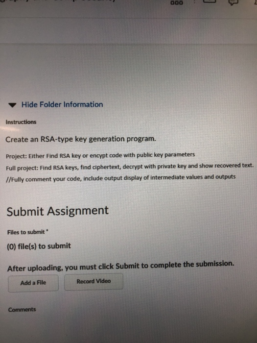 Hide Folder Information Instructions Create an RSA-type key generation program. Project: Either Find RSA key or encypt code w