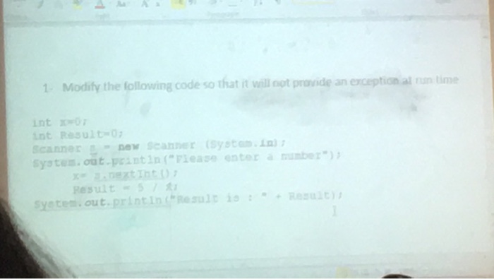 1 Modily the following code so that it will oot provide an exception al tim nt Resulm scanner _ new scanner (system.la); yotes.out peantin (Flease entera uber Result-e 5 / syetem, ou t.printin,Rezult ?s Rezult), : +