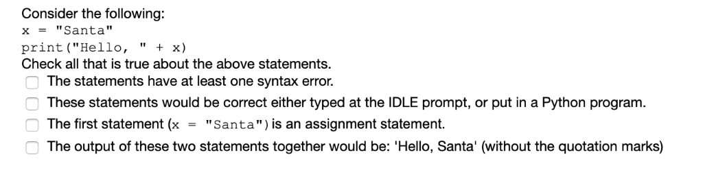 Consider the following: x = Santa print (Hello,+ x) Check all that is true about the above statements. The statements hav