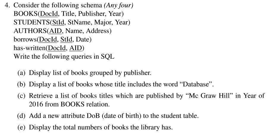 4. Consider the following schema (Any four) BOOKS(Docld, Title, Publisher, Year) STUDENTS(Stld, StName, Major, Year) AUTHORS(