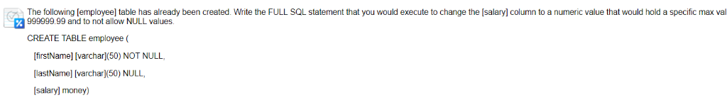 The following [employee] table has already been created. Write the FULL SQL statement that you would execute to change the [s