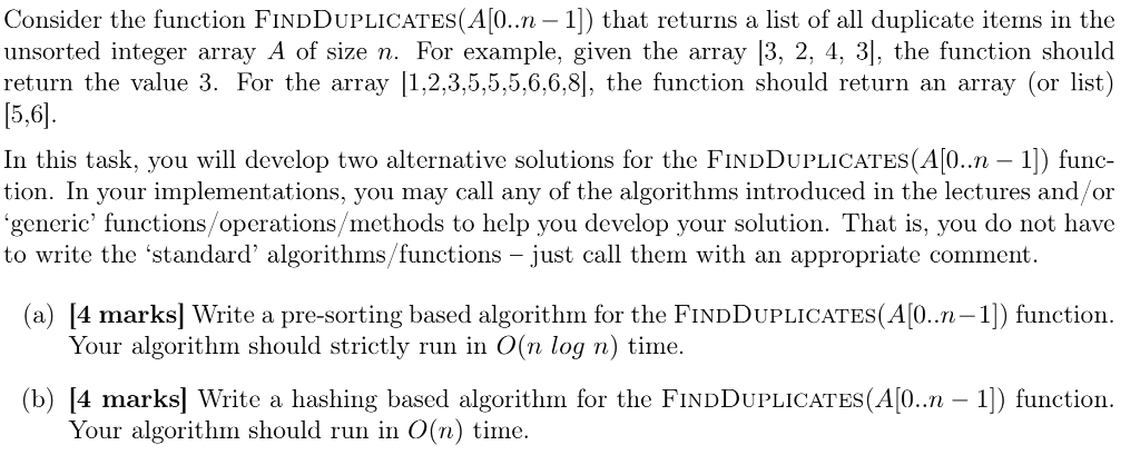 Consider the function FINDDUPLICATES(A[0. 1) that returns a list of all duplicate items in the unsorted integer array A of si