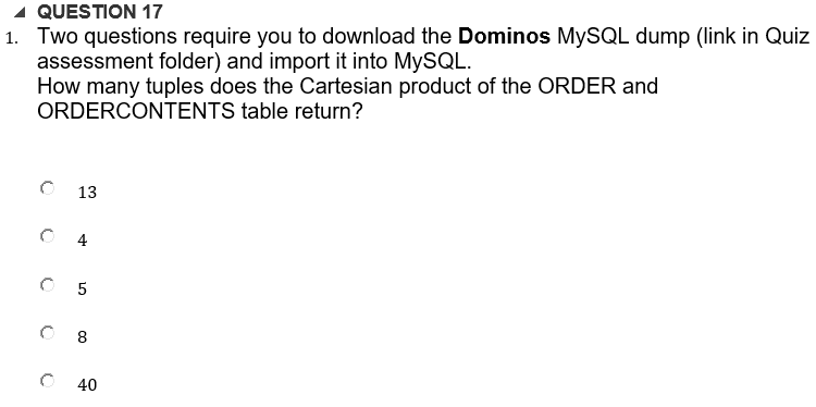 QUESTION 17 1. Two questions require you to download the Dominos MySQL dump (link in Quiz assessment folder) and import it in