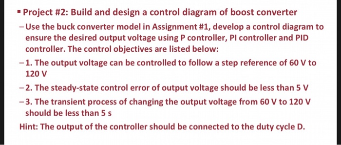 Project #2: Build and design a control diagram of boost converter -Use the buck converter model in Assignment #1, develop a c