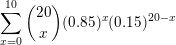 \small \sum_{x=0}^{10}\binom{20}{x}(0.85)^{x}(0.15)^{20-x}