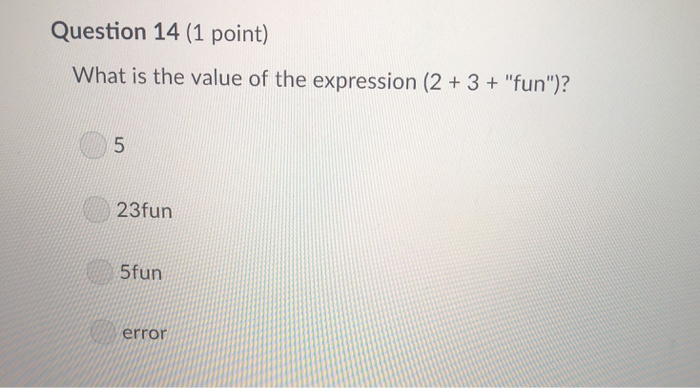 Question 14 (1 point) What is the value of the expression (2+3 fun)? 23fun 5fun error