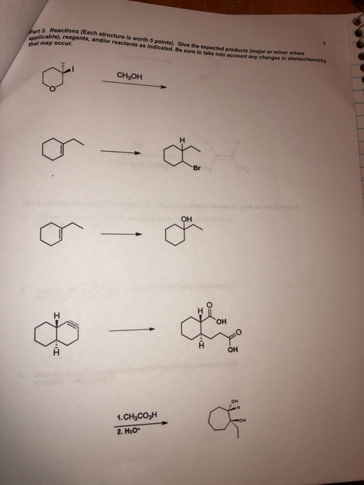 Panlicable), reagents, and/or reactants as indicated. Be sure to take into account any changes in s worth 5 points). Give the expected products (major or minor where CH3OH Br он он 1. СНуСОН