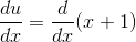 \frac{du}{dx}=\frac{d}{dx}(x+1)
