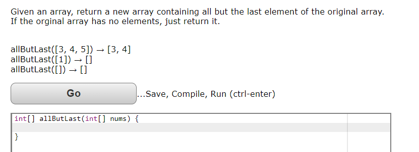 Given an array, return a new array containing all but the last element of the original array. If the orginal array has no ele