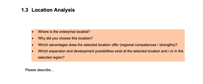 1.3 Location Analysis .Where is the enterprise located? Why did you choose this location? Which advantages does the selected location offer (regional competences/ strengths)? Which expansion and development possibilities exist at the selected location and/ or in the selected region? Please describe..
