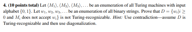 4. (10 points total) Let (Mi), (M2), (Ms).. be an enumeration of all Turing machines with input alphabet 0, 1. Let w, w2, ws,