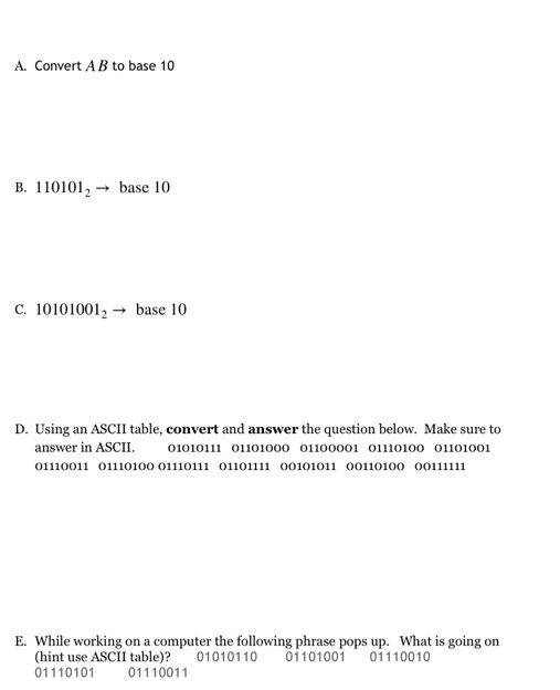 A. Convert A B to base 10 B. 110101,→ base 10 C. 101010012base 10 D n am ASl tble cver and aner o answer in ASCII. 01010111 0