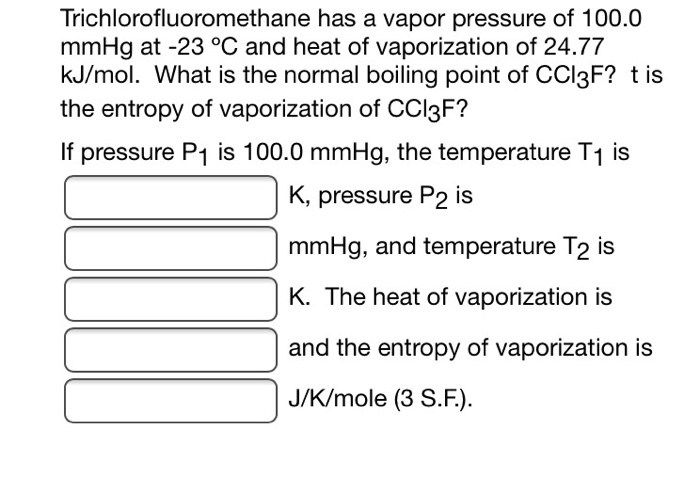 Solved Trichlorofluoromethane Has A Vapor Pressure Of 100 0 Chegg Com
