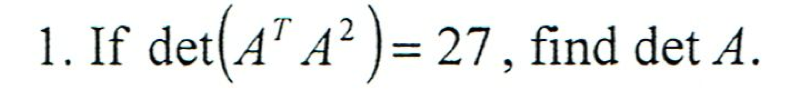 I. If det(ATA )= 27, find det A.