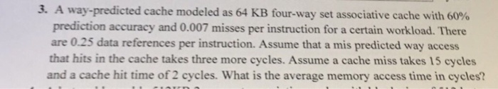 3, A way-predicted cache modeled as 64 KB four-way set associative cache with 60% prediction accuracy and 0.007 misses per in