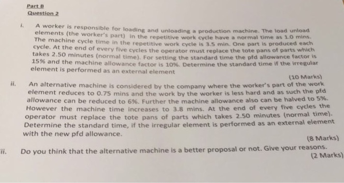 Part B Question.2 . A worker is responsible for loading and unloading a production elements (the workers part) in the repeti